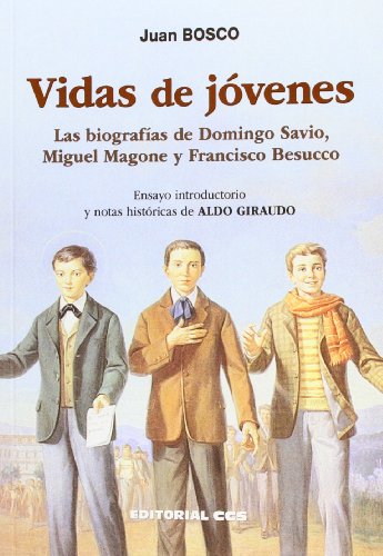 Vidas de jóvenes: Las biografías de Domingo Savio, Miguel Magone y Francisco Besucco (Biografías salesianas)