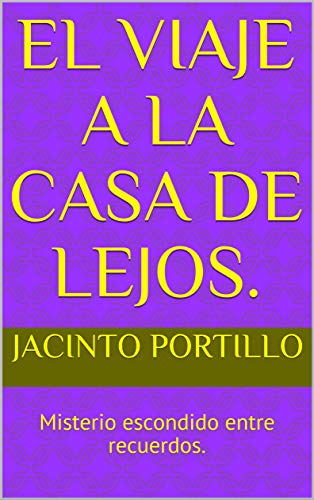 El viaje a la Casa de Lejos.: Misterio escondido entre recuerdos.