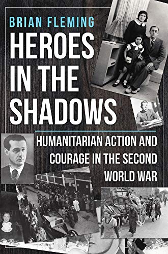 Heroes in the Shadows: Humanitarian Action and Courage in the Second World War