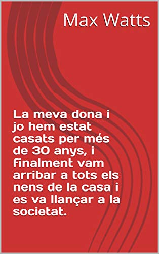 La meva dona i jo hem estat casats per més de 30 anys, i finalment vam arribar a tots els nens de la casa i es va llançar a la societat. (English Edition)