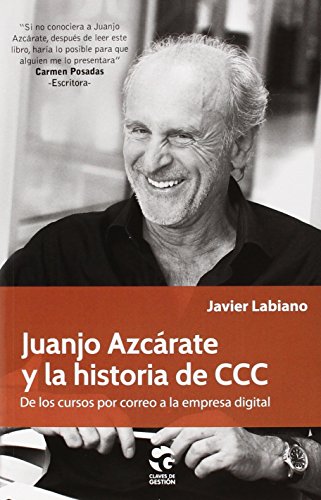 Juanjo Azcárate y la historia de CCC: De cursos por correo a la empresa digital: De los cursos por correo a la empresa digital (CLAVES DE GESTION)