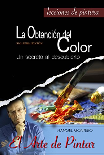 La Obtención del Color: Un secreto al descubierto (El Arte de Pintar nº 1)