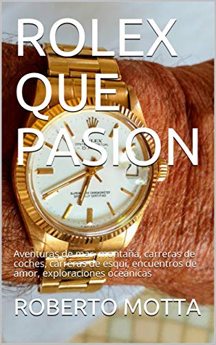 ROLEX QUE PASION: Aventuras de mar, montaña, carreras de coches, carreras  de esquí, viajes, exploraciones oceánicas