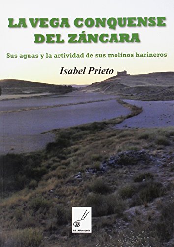 La vega conquense del Záncara : sus aguas y la actividad de sus molinos harineros