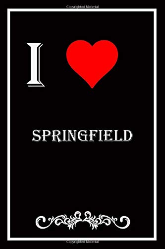 I Love Springfield: Blank Lined Journal Notebook, Funny Springfield Notebook,I heart Springfield City, Springfield Journal, Ruled, Writing Book, Notebook for Springfield lovers, Springfield gifts