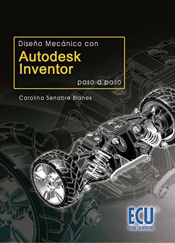 Diseño mecánico con: Autodesk inventor. Paso a paso