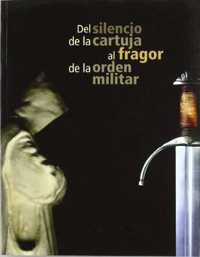 Del silencio de la Cartuja al fragor de la orden militar