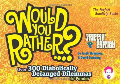 Would You Rather...?: Trippin' Edition: Over 300 Diabolically Deranged Dilemmas to Ponder by Justin Heimberg (26-Feb-2008) Paperback