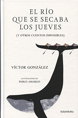 El río que se secaba los jueves: (Y otros cuentos imposibles) (Kalandraka +)