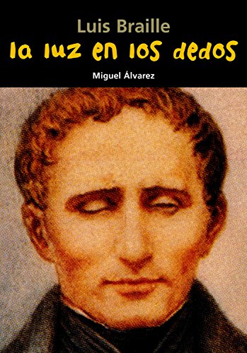 Luis Braille. La luz en los dedos: 18 (Biografía joven)