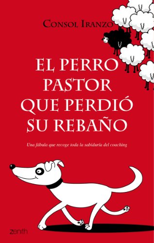 El perro pastor que perdió su rebaño: Una fábula que recoge toda la sabiduría del coaching (Fábulas)