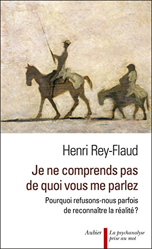 Je ne comprends pas de quoi vous me parlez !: Pourquoi refusons-nous parfois de reconnaître la réalité ? (French Edition)