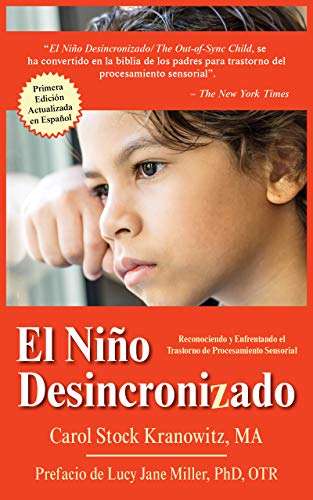 El Niño Desincronizado: Reconociendo Y Enfrentando El Trastorno de Procesamiento Sensorial: Spanish Edition of the Out-Of-Synch Child