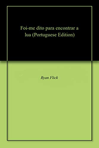 Foi-me dito para encontrar a lua (Portuguese Edition)