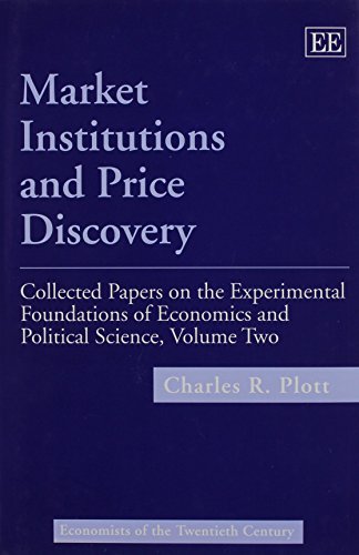 Plott, C: Market Institutions and Price Discovery: Collected Papers on the Experimental Foundations of Economics and Political Science: v. 2 (Economists of the Twentieth Century series)