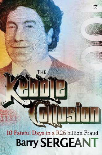 The Kebble Collusion: 10 Fateful Days in a R26 Billion Fraud (English Edition)