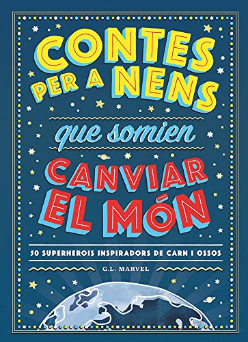 Contes per a nens que somien canviar el món: 50 Superherois inspiradors de carn i ossos (INFANTIL)