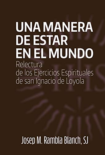 Una manera de estar En El Mundo: Relectura de los Ejercicios Espirituales de San Ignacio de Loyola: 14