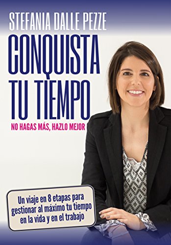 Conquista tu tiempo: Un viaje en 8 etapas para gestionar al máximo tu tiempo en la vida y en el trabajo