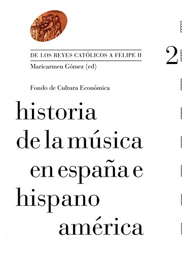 Historia de la música en España e Hispanoamérica, vol. 2. De los Reyes Católicos a Felipe II