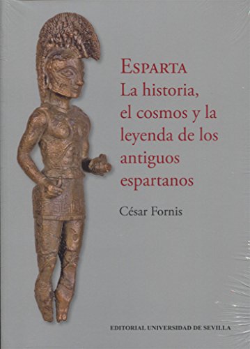 ESPARTA . LA HISTORIA, EL COSMOS Y LA LEYENDA DE LOS ANTIGUOS ESPARTANOS: 305 (Historia y Geografía)