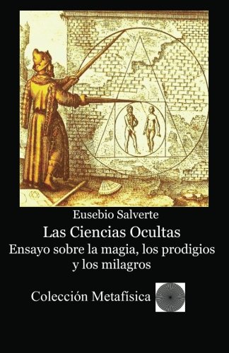 Las Ciencias Ocultas. Ensayo sobre la magia, los prodigios y los milagros