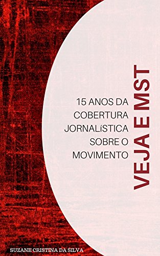 Veja e MST: 15 Anos da Cobertura Jornalística Sobre o Movimento (Portuguese Edition)