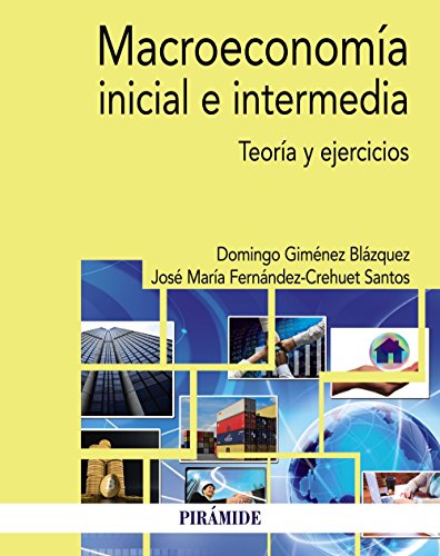 Macroeconomía inicial e intermedia: Teoría y ejercicios (Economía y Empresa)