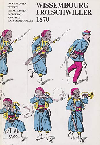 Wissembourg, Frœschwiller 1870: Reichshoffen, Wœrth, Elsasshausen, Morsbronn, Gunstett, Langensoultzbach (French Edition)