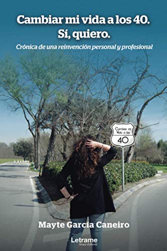 Cambiar mi vida a los 40. Sí, quiero. Crónica de una reinvención personal y profesional: 01 (Autobiografía)