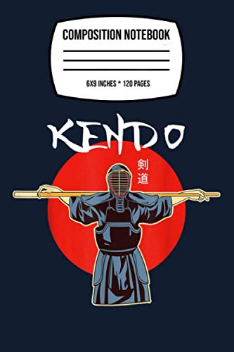 Composition Notebook: Kendo Bushido Japanese Samurai Warrior Martial Arts Training 120 Wide Lined Pages - 6" x 9" - College Ruled Journal Book, Planner, Diary for Women, Men, Teens, and Children