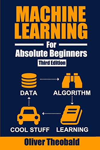 Machine Learning for Absolute Beginners: A Plain English Introduction (Third Edition)