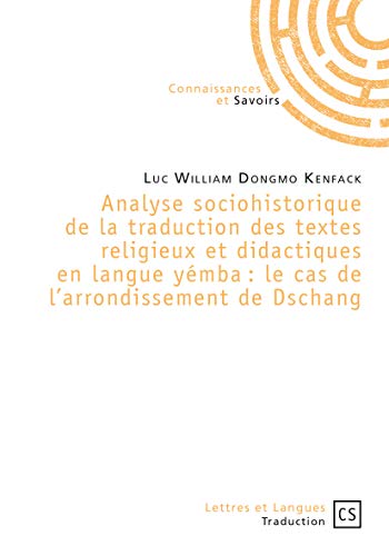 Analyse sociohistorique de la traduction des textes religieux et didactiques en langue yémba : le cas de l'arrondissement de Dschang (Lettres & Langues)