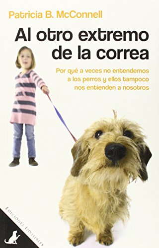 Al Otro Extremo De La Correa: Por qué a veces no entendemos a los perros y ellos tampoco nos entienden a nosotros: 1 (Sit Books)