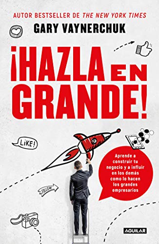 ¡hazla En Grande! / Crushing It!: How Great Entrepreneurs Build Their Business and Influence-And How You Can, Too