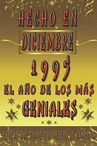 Hecho En Diciembre 1995 El Año De Los Más Geniales - Espero Que Todos Tus Deseos Se Cumplan: Regalo De Cumpleaños Original Para Mujer - Hombre Nacido ... Feliz Cumpleaños | Cuaderno De Notas, Diario