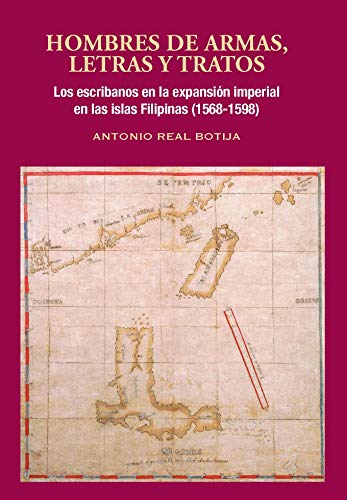 Hombres de armas, letras y tratos. Los primeros escribanos en la expansión imperial en las islas Filipinas (1568-1598)