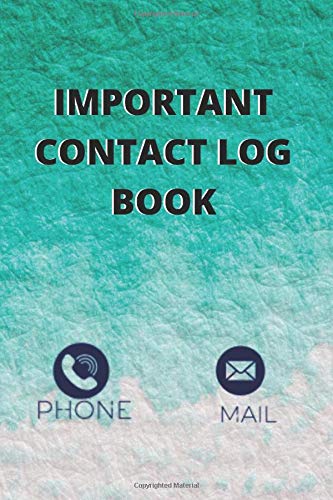 IMPORTANT CONTACT LOG BOOK: Phone number ,mail Contact Log Book for mother, dad, teacher, buisnessmen etc