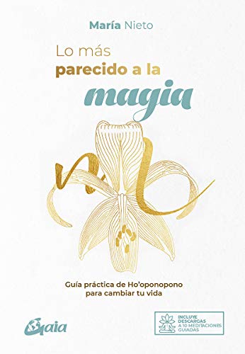 Lo más parecido a la magia: Guía práctica de Ho'oponopono para cambiar tu vida (Espiritualidad global)