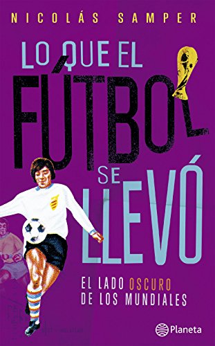 Lo que el fútbol se llevó: El lado oscuro de los mundiales