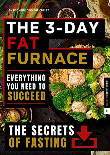 Nutrition Guide: The 3-Day Fat Furnace* - Temporarily embrace discomfort and be set free like Jesus Christ - Ascend above the animal nature through fasting ... you need to succeed. (English Edition)