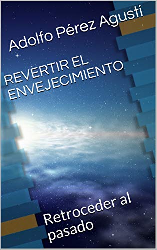 REVERTIR EL ENVEJECIMIENTO: Retroceder al pasado