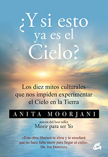 ¿Y si esto ya es el cielo? Los diez mitos culturales que nos impiden experimentar el Cielo en la Tierra (Advaita)