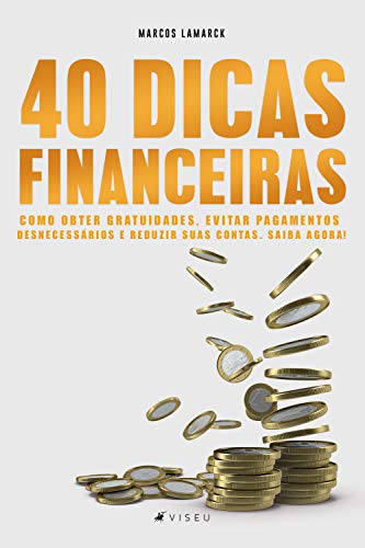 40 Dicas financeiras: como obter gratuidades, evitar pagamentos desnecessários e reduzir suas contas. Saiba agora! (Portuguese Edition)