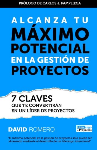 Alcanza Tu Maximo Potencial en la Gestion de Proyectos: 7 Claves que te Convertiran en un Lider de Proyectos