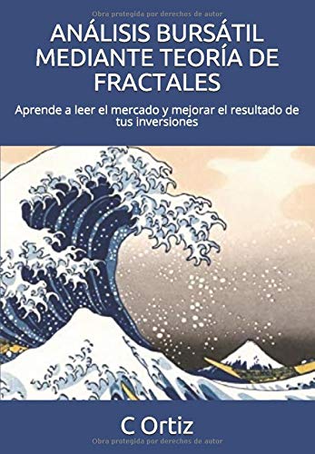 ANÁLISIS BURSÁTIL MEDIANTE TEORÍA DE FRACTALES: Aprende a leer el mercado y mejorar el resultado de tus inversiones