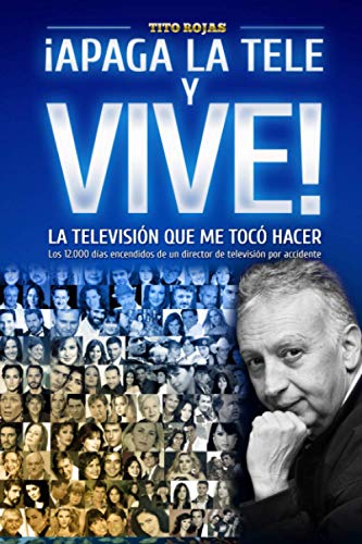 ¡APAGA LA TELE Y VIVE!: – LA TELEVISIÓN QUE ME TOCÓ HACER –