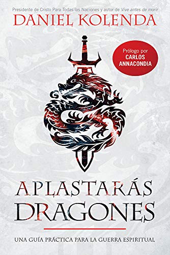 Aplastarás dragones: Una Guía Práctica Para La Guerra Espiritual