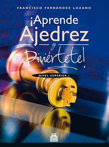 ¡Aprende ajedrez y diviértete!: Nivel Superior I  (Color)