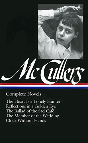 Carson Mccullers:. Complete Novels (Library of America) [Idioma Inglés]: The Heart Is a Lonely Hunter / Reflections in a Golden Eye / The Ballad of ... of the Wedding / Clock Without Hands: 1